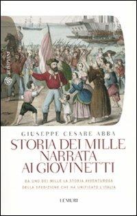 Storia dei Mille narrata ai giovinetti - Giuseppe Cesare Abba - Libro Bompiani 2010, Tascabili. Saggi | Libraccio.it