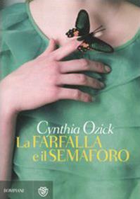 La farfalla e il semaforo - Cynthia Ozick - Libro Bompiani 2010, Narrativa straniera | Libraccio.it