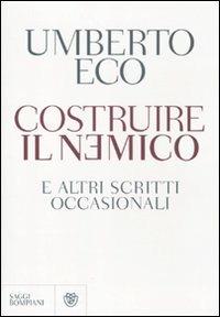 Costruire il nemico e altri scritti occasionali - Umberto Eco - Libro Bompiani 2011, Saggi Bompiani | Libraccio.it