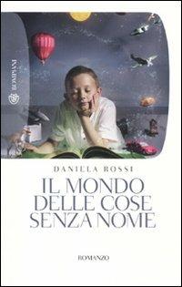 Il mondo delle cose senza nome - Daniela Rossi - Libro Bompiani 2010, Tascabili | Libraccio.it