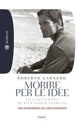 Morire per le idee. Vita letteraria di Pier Paolo Pasolini