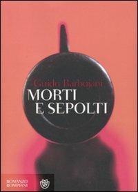 Morti e sepolti - Guido Barbujani - Libro Bompiani 2010, Narratori italiani | Libraccio.it