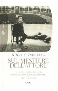 Sul mestiere dell'attore - Ninni Bruschetta - Libro Bompiani 2010, Tascabili. Saggi | Libraccio.it