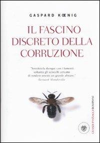 Il fascino discreto della corruzione - Gaspard Koenig - Libro Bompiani 2010, I grandi pasSaggi Bompiani | Libraccio.it