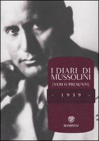 I diari di Mussolini (veri o presunti). 1939  - Libro Bompiani 2010, Saggistica | Libraccio.it
