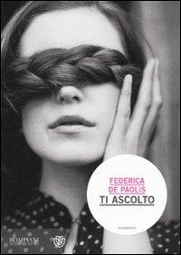 Ti ascolto - Federica De Paolis - Libro Bompiani 2011 | Libraccio.it