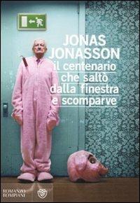 Il centenario che saltò dalla finestra e scomparve - Jonas Jonasson - Libro Bompiani 2011, Narrativa straniera | Libraccio.it