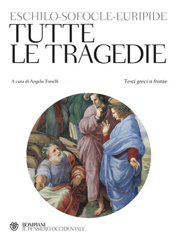 Tutte le tragedie. Testo greco a fronte - Eschilo, Sofocle, Euripide - Libro Bompiani 2011, Il pensiero occidentale | Libraccio.it