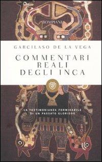 Commentari reali degli Inca - Garcilaso de la Vega - Libro Bompiani 2011, I grandi tascabili | Libraccio.it