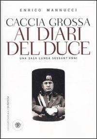 Caccia grossa ai diari del duce. Una saga lunga sessant'anni - Enrico Mannucci - Libro Bompiani 2010, I grandi pasSaggi Bompiani | Libraccio.it