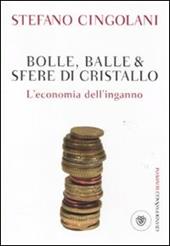 Bolle, balle & sfere di cristallo. L'economia dell'inganno