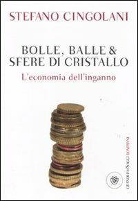 Bolle, balle & sfere di cristallo. L'economia dell'inganno - Stefano Cingolani - Libro Bompiani 2011, I grandi pasSaggi Bompiani | Libraccio.it