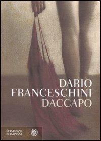 Daccapo - Dario Franceschini - Libro Bompiani 2011, Letteraria italiana | Libraccio.it