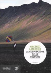 La cospirazione delle colombe - Vincenzo Latronico - Libro Bompiani 2011, Narratori italiani | Libraccio.it