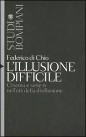 L'illusione difficile. Cinema e serie tv nell'età della disillusione