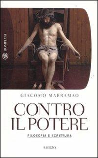 Contro il potere. Filosofia e scrittura - Giacomo Marramao - Libro Bompiani 2011, Tascabili. Saggi | Libraccio.it