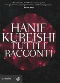 Tutti i racconti - Hanif Kureishi - Libro Bompiani 2011, Narrativa straniera | Libraccio.it