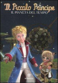 Il Piccolo Principe. Il pianeta del tempo. Ediz. illustrata  - Libro Bompiani 2011 | Libraccio.it