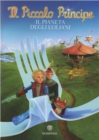 Il Piccolo Principe. Il pianeta degli Eoliani. Ediz. illustrata  - Libro Bompiani 2011 | Libraccio.it