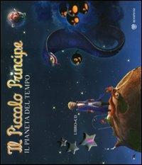 Il Piccolo Principe. Il pianeta del tempo. Ediz. illustrata. Con CD Audio  - Libro Bompiani 2011 | Libraccio.it