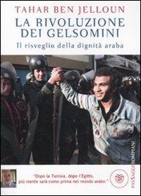 La rivoluzione dei gelsomini. Il risveglio della dignità araba - Tahar Ben Jelloun - Libro Bompiani 2011, PasSaggi | Libraccio.it