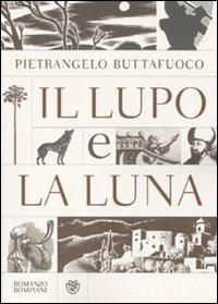 Il lupo e la luna - Pietrangelo Buttafuoco - Libro Bompiani 2011, Narratori italiani | Libraccio.it