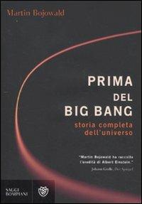 Prima del Big Bang. Storia completa dell'universo - Martin Bojowald - Libro Bompiani 2011, Saggi Bompiani | Libraccio.it