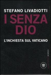 I senza Dio. L'inchiesta sul Vaticano - Stefano Livadiotti - Libro Bompiani 2011, I grandi pasSaggi Bompiani | Libraccio.it