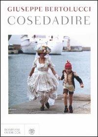 Cosedadire - Giuseppe Bertolucci - Libro Bompiani 2011, Overlook | Libraccio.it