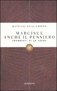 Marcisce anche il pensiero. Frammenti di un poema - Manlio Sgalambro - Libro Bompiani 2011, I grandi tascabili | Libraccio.it