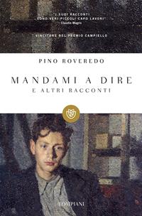 Mandami a dire e altri racconti - Pino Roveredo - Libro Bompiani 2011, I grandi tascabili | Libraccio.it