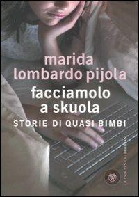 Facciamolo a skuola. Storie di quasi bimbi - Marida Lombardo Pijola - Libro Bompiani 2011, Grandi asSaggi | Libraccio.it
