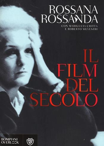 Il film del secolo - Rossana Rossanda, Mariuccia Ciotta, Roberto Silvestri - Libro Bompiani 2013, Overlook | Libraccio.it
