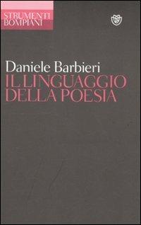 Il linguaggio della poesia - Daniele Barbieri - Libro Bompiani 2011, Strumenti Bompiani | Libraccio.it