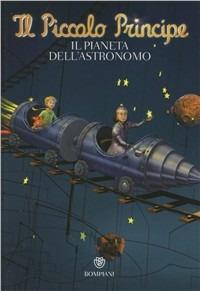 Il Piccolo Principe. Il pianeta dell'astronomo  - Libro Bompiani 2012 | Libraccio.it