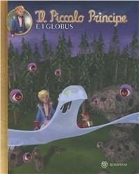 Il Piccolo Principe e i Globus. Ediz. illustrata  - Libro Bompiani 2012 | Libraccio.it