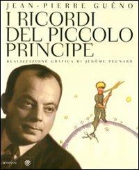 I ricordi del Piccolo Principe. Antoine de Saint-Exupéry. Il diario di una vita. Ediz. illustrata - Jean-Pierre Guéno - Libro Bompiani 2011, Illustrati | Libraccio.it