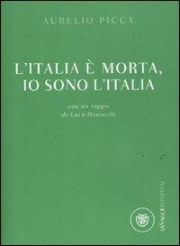 L' Italia è morta, io sono l'Italia - Aurelio Picca - Libro Bompiani 2011, AsSaggi | Libraccio.it