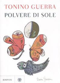 Polvere di sole - Tonino Guerra - Libro Bompiani 2012, Narratori italiani | Libraccio.it
