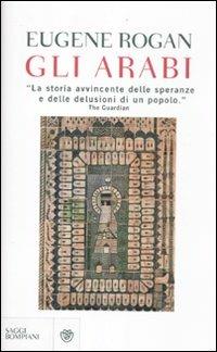 Gli arabi - Eugene Rogan - Libro Bompiani 2012, Saggi Bompiani | Libraccio.it