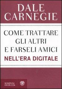 Come trattare gli altri nell'era digitale - Dale Carnegie - Libro Bompiani 2012, Overlook | Libraccio.it
