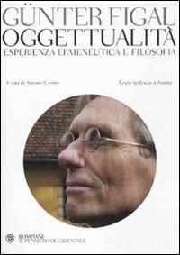 Oggettualità, esperienza ermeneutica e filosofia. Testo tedesco a fronte - Günter Figal - Libro Bompiani 2012, Il pensiero occidentale | Libraccio.it