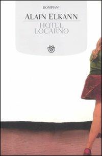 Hotel Locarno - Alain Elkann - Libro Bompiani 2012, Tascabili | Libraccio.it