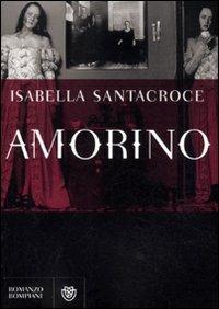 Amorino - Isabella Santacroce - Libro Bompiani 2012, Narratori italiani | Libraccio.it