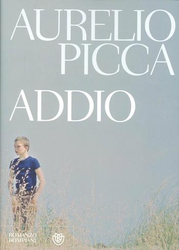 Addio - Aurelio Picca - Libro Bompiani 2012, Narratori italiani | Libraccio.it