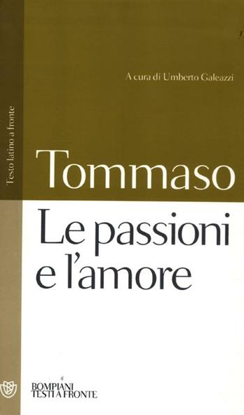 Le passioni e l'amore. Testo latino a fronte - d'Aquino (san) Tommaso - Libro Bompiani 2012, Testi a fronte | Libraccio.it