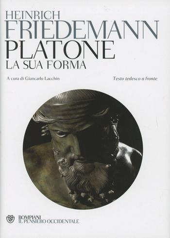 Platone. La sua forma. Testo tedesco a fronte - Heinrich Friedemann - Libro Bompiani 2012, Il pensiero occidentale | Libraccio.it