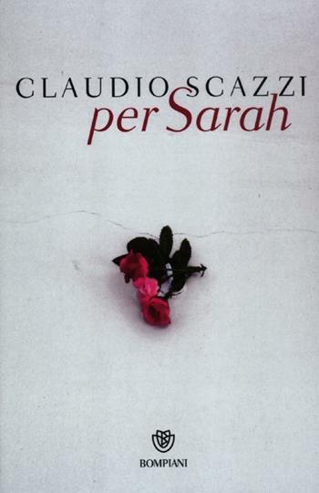 Per Sarah - Claudio Scazzi - Libro Bompiani 2012 | Libraccio.it