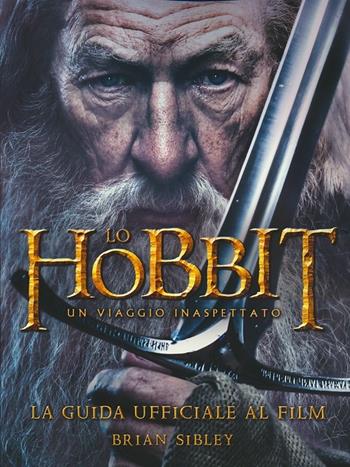Lo Hobbit. Un viaggio inaspettato. La guida ufficiale al film. Ediz. illustrata - Brian Sibley - Libro Bompiani 2012 | Libraccio.it