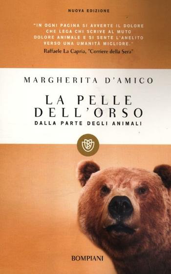 La pelle dell'orso. Dalla parte degli animali - Margherita D'Amico - Libro Bompiani 2012, I grandi tascabili | Libraccio.it